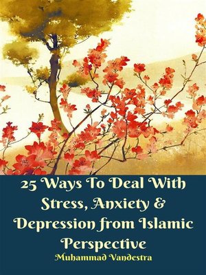 cover image of 25 Ways to Deal With Stress, Anxiety & Depression from Islamic Perspective